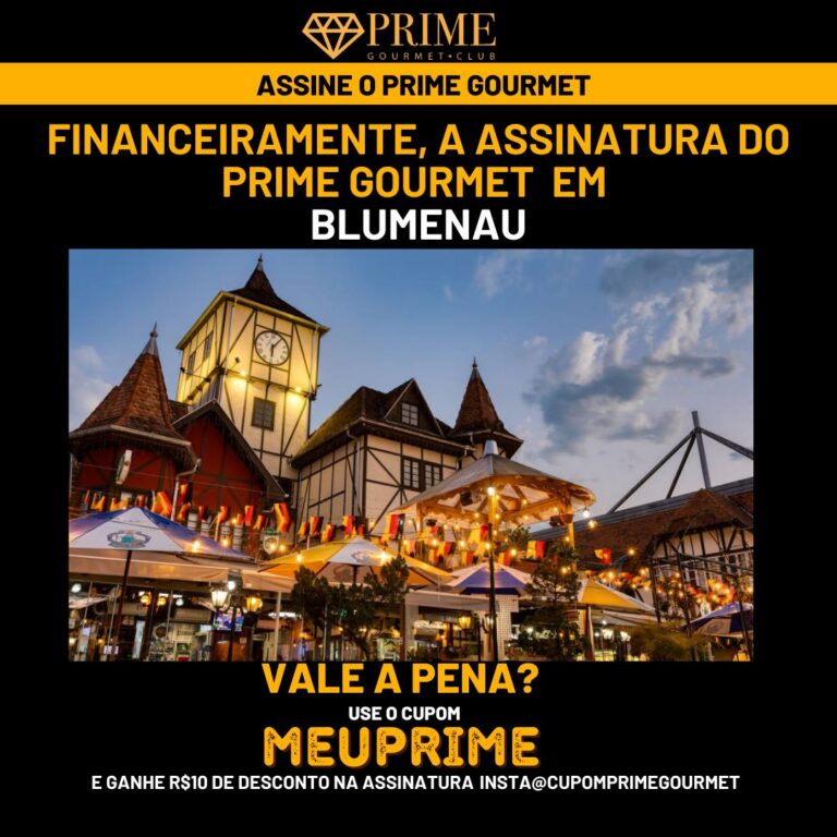 Financeiramente,a assinatura do Prime Gourmet Blumenau vale a pena?,Prime Gourmet Blumenau vale a pena?,Prime Gourmet Blumenau