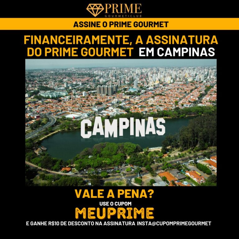 Financeiramente,a assinatura do Prime Gourmet Campinas vale a pena?,Prime Gourmet Campinas vale a pena?,Prime Gourmet Campinas