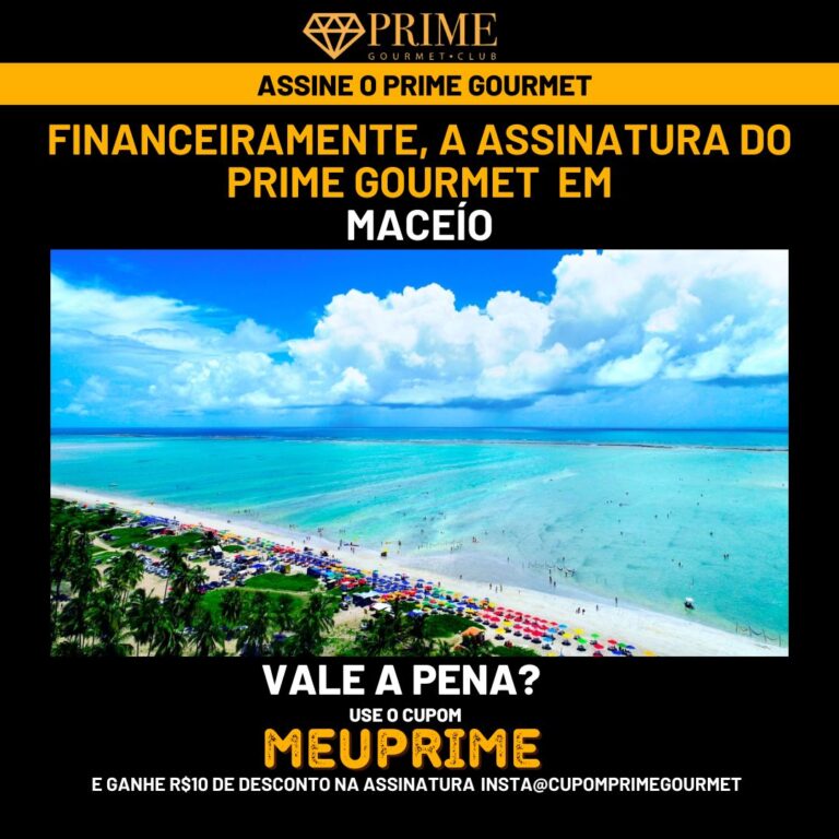 Financeiramente,a assinatura do Prime Gourmet Maceio vale a pena?,Prime Gourmet Maceio vale a pena?,Prime Gourmet Maceio