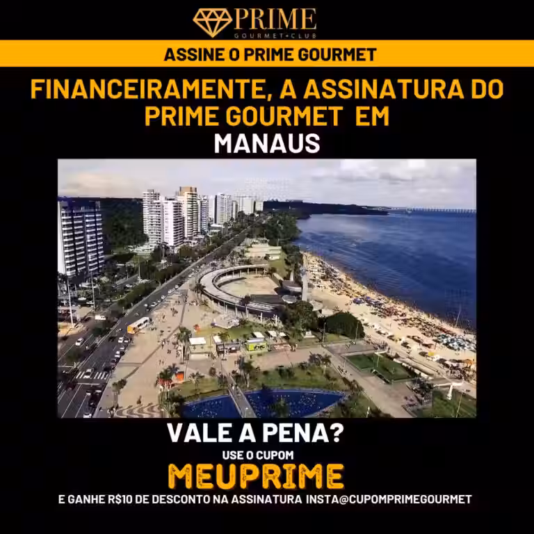 Financeiramente,a assinatura do Prime Gourmet Manaus vale a pena?,Prime Gourmet Manaus vale a pena?,Prime Gourmet Manaus
