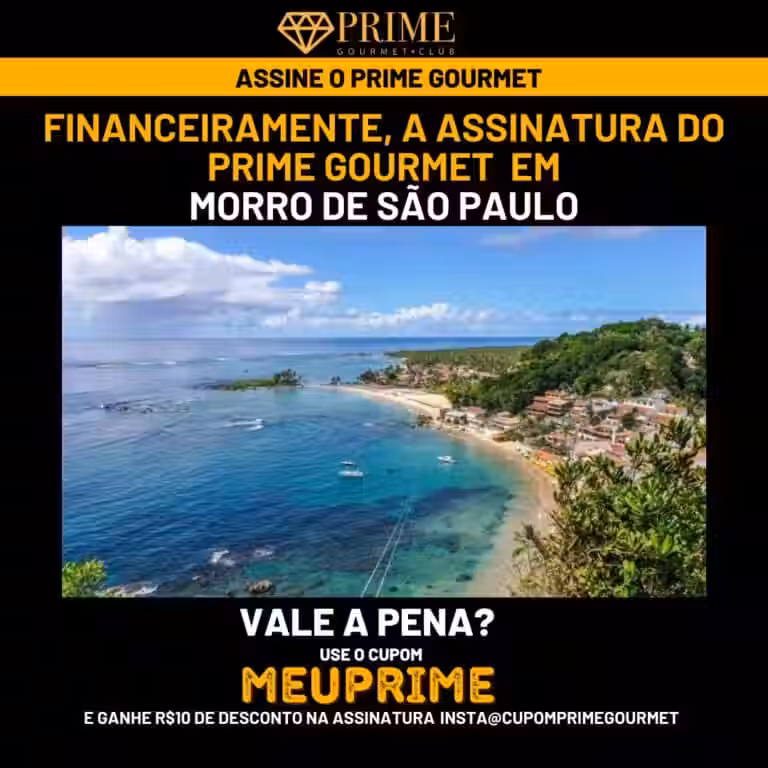 Financeiramente,a assinatura do Prime Gourmet Morro de São Paulo vale a pena?,Prime Gourmet Morro de São Paulo vale a pena?,Prime Gourmet Morro de São Paulo