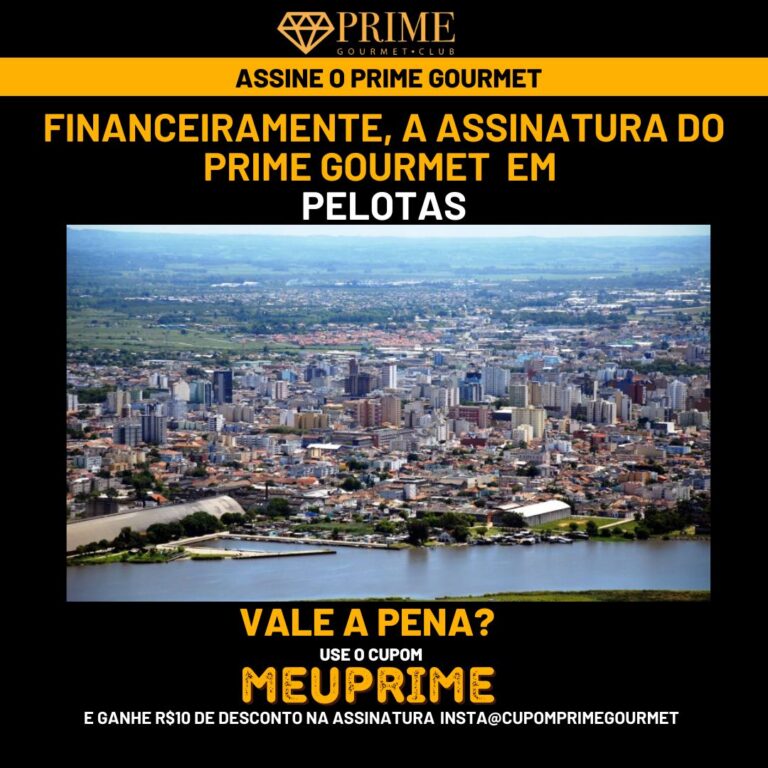 Financeiramente,a assinatura do Prime Gourmet Pelotas vale a pena?,Prime Gourmet Pelotas vale a pena?,Prime Gourmet Pelotas