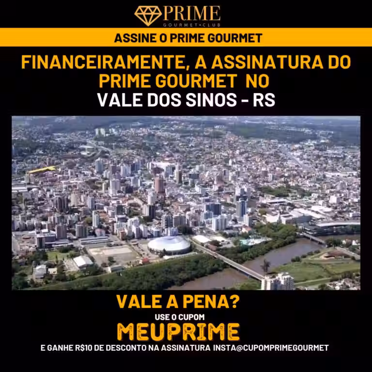 Financeiramente,a assinatura do Prime Gourmet Vale dos sinos vale a pena?,Prime Gourmet Vale dos sinos vale a pena?,Prime Gourmet Vale dos sinos