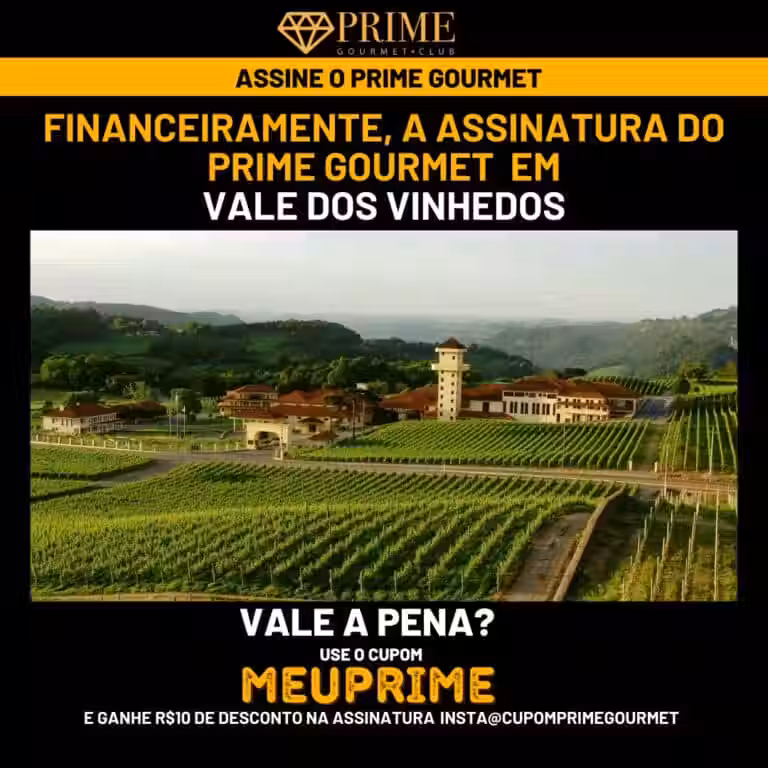 Financeiramente,a assinatura do Prime Gourmet Região dos Vinhedos Rio Grande do Sul vale a pena?,Prime Gourmet Região dos Vinhedos Rio Grande do Sul vale a pena?,Prime Gourmet Região dos Vinhedos Rio Grande do Sul