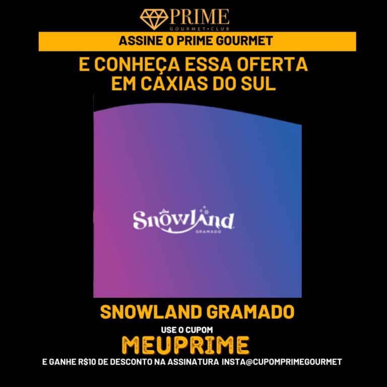 SNOWLAND,SNOWLAND GRAMADO,SNOWLAND GRAMADO PRIME GOURMET,PRIME GOURMET SNOWLAND,PRIME GOURMET GRAMADO SNOWLAND