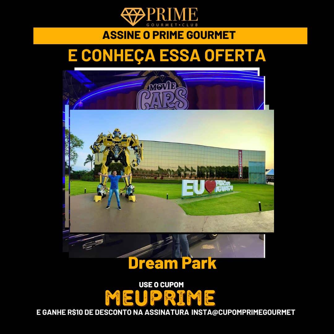 Cupom de desconto Prime Gourmet Club para Dream Park Foz do Iguaçu