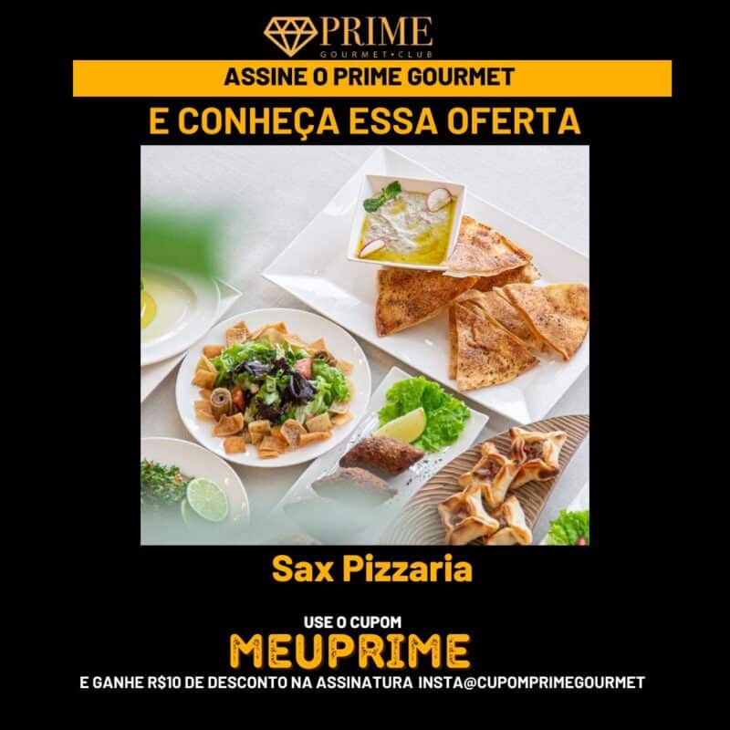 Oferta Prime Gourmet Club em Pizzaria Sax.