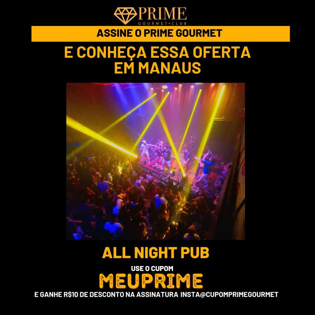 All Night Pub Manaus - Prime Gourmet Club Cupom de desconto MEUPRIME