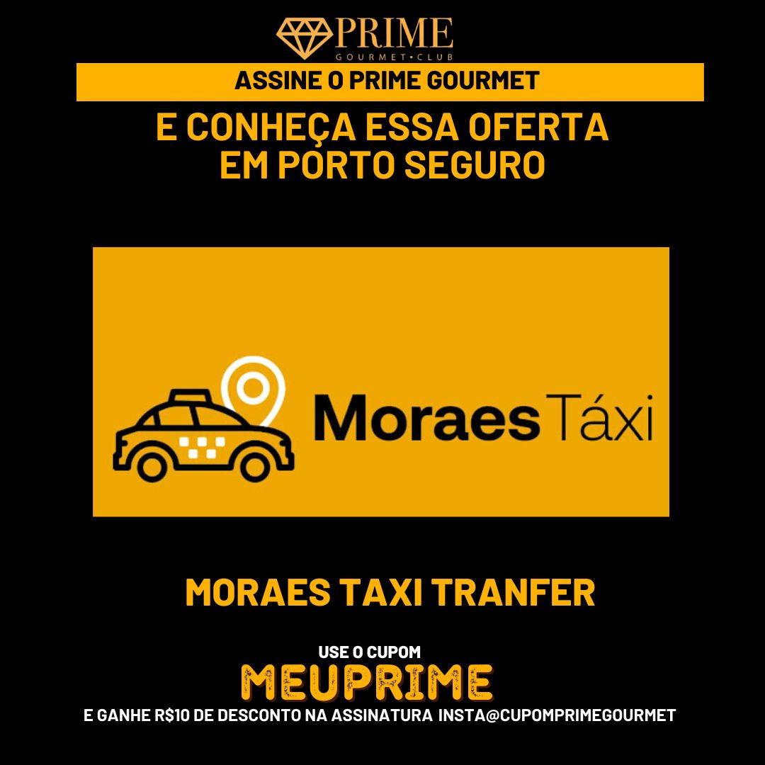 Cupom desconto MeuPrime Moraes Taxi Transfer no Prime Gourmet Club Porto Seguro