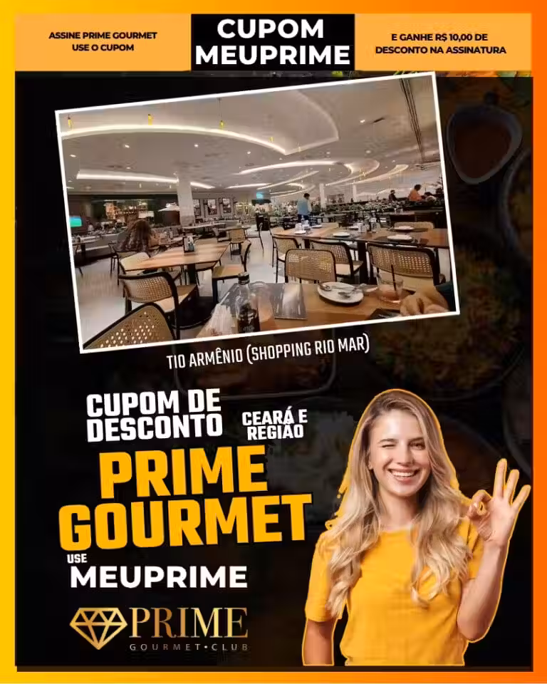 Tio Armênio Shopping Rio Mar,Prime Gourmet Ceará,cupom MEUPRIME,restaurante contemporâneo Fortaleza,culinária moderna Ceará,jantar Shopping Rio Mar,desconto Prime Gourmet,gastronomia Fortaleza