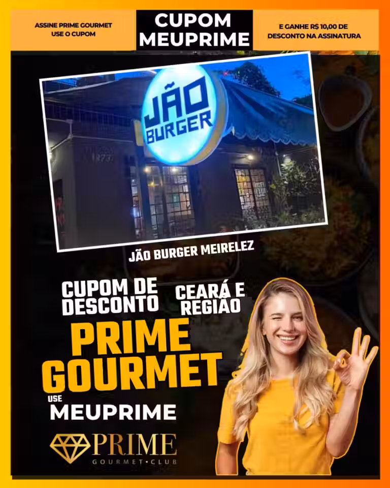 Jão Burger Meirelez,Prime Gourmet Fortaleza,hambúrguer Fortaleza,lanchonete Meireles,desconto Prime Gourmet,cupom MEUPRIME,burger Ceará,onde comer hambúrguer,oferta Prime Gourmet,economia em lanches,Fortaleza,Prime Gourmet