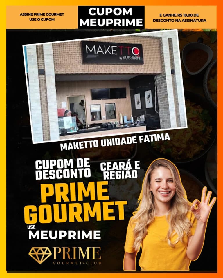 Maketto Unidade Fatima,Prime Gourmet Fortaleza,restaurante Fortaleza,gastronomia diversificada,desconto Prime Gourmet,cupom MEUPRIME,culinária Ceará,onde comer Fortaleza,oferta Prime Gourmet,economia em restaurantes,Fortaleza,Prime Gourmet