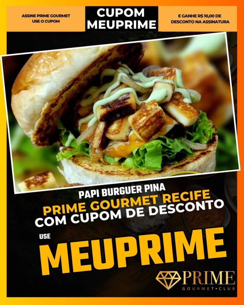 prime gourmet recife cupom meuprime papi burguer pina