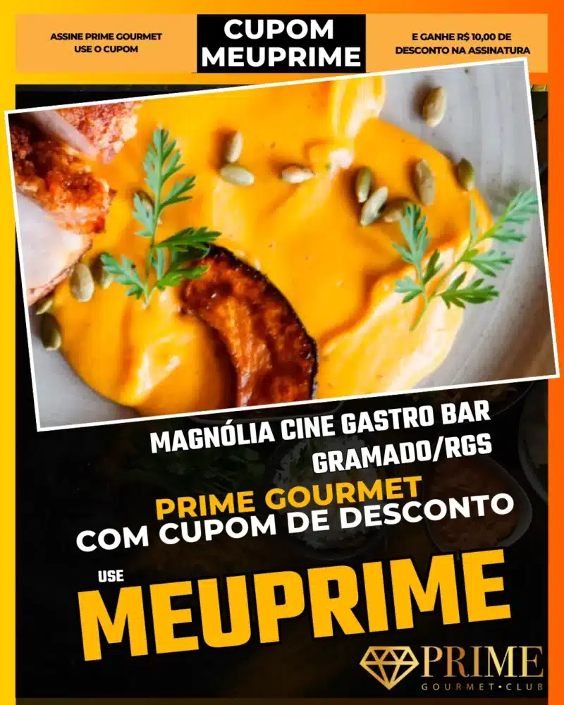 prime gourmet gramado canela cupom meuprime magnólia cine gastro bar