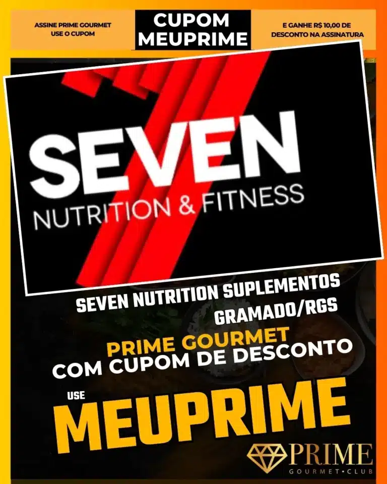 Seven Nutrition Gramado,Suplementos Gramado,Prime Gourmet Desconto,Whey Protein,Vitaminas,Cupom MEUPRIME,Loja Fitness,Saúde Gramado