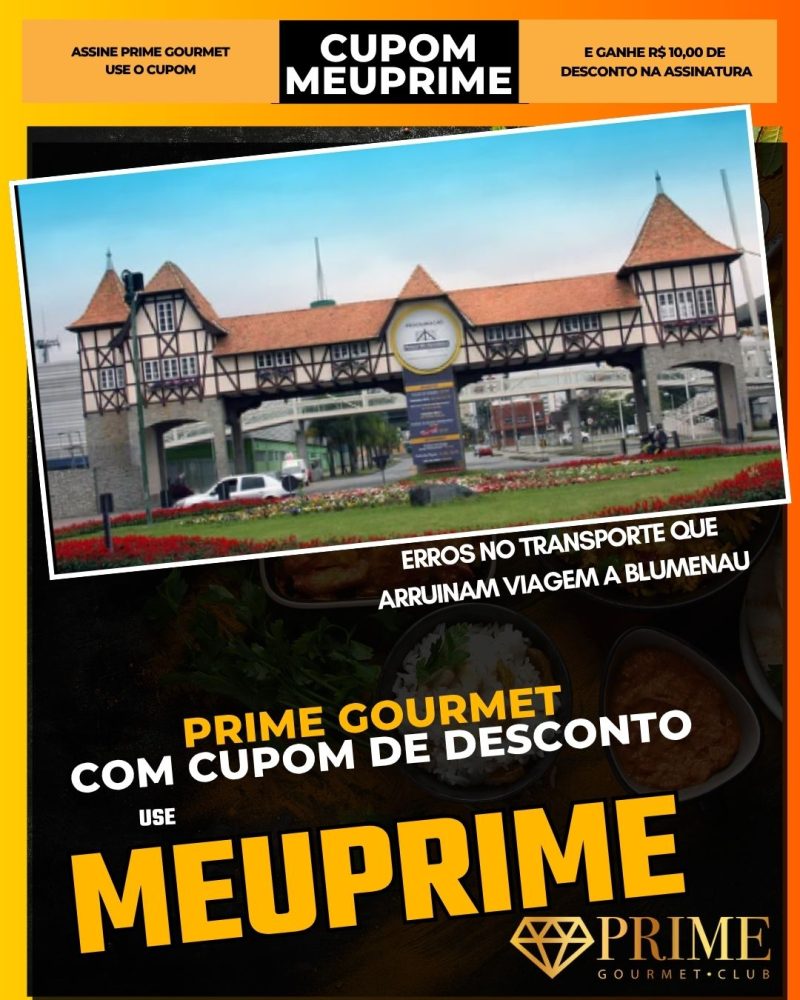 prime gourmet cupom meuprime erros no transporte que arruinam viagem a blumenau