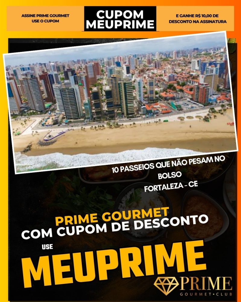 prime gourmet cupom meuprime fortaleza 10 passeios que não pesam no bolso