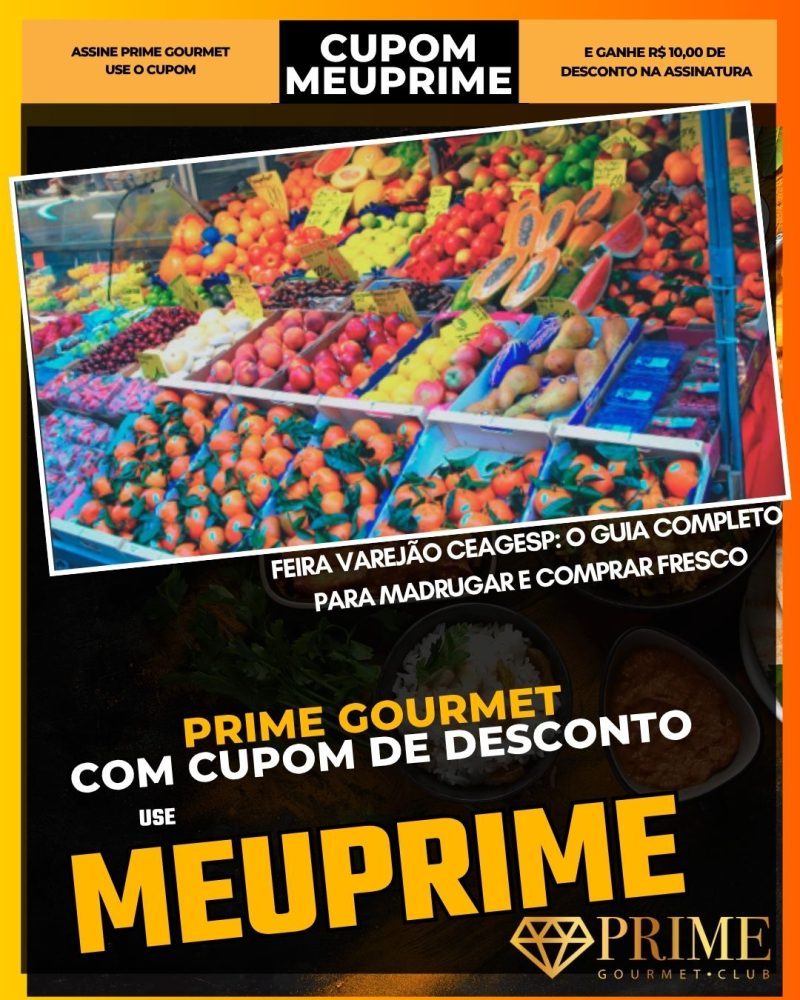 prime gourmet cupom meuprime feira varejão ceagesp o guia completo para madrugar e comprar fresco
