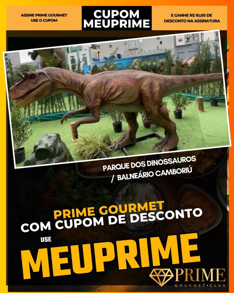 prime gourmet cupom meuprime parque dos dinossauros em balneário camboriú