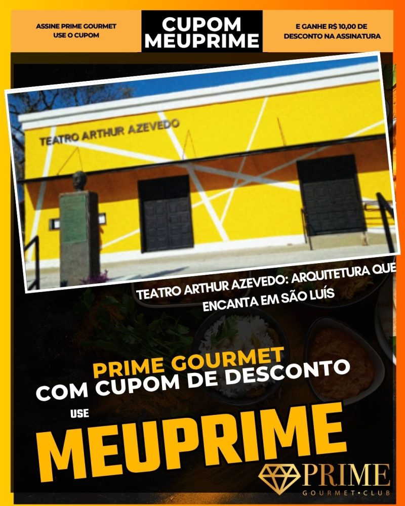 prime gourmet cupom meuprime teatro arthur azevedo arquitetura que encanta em são luís