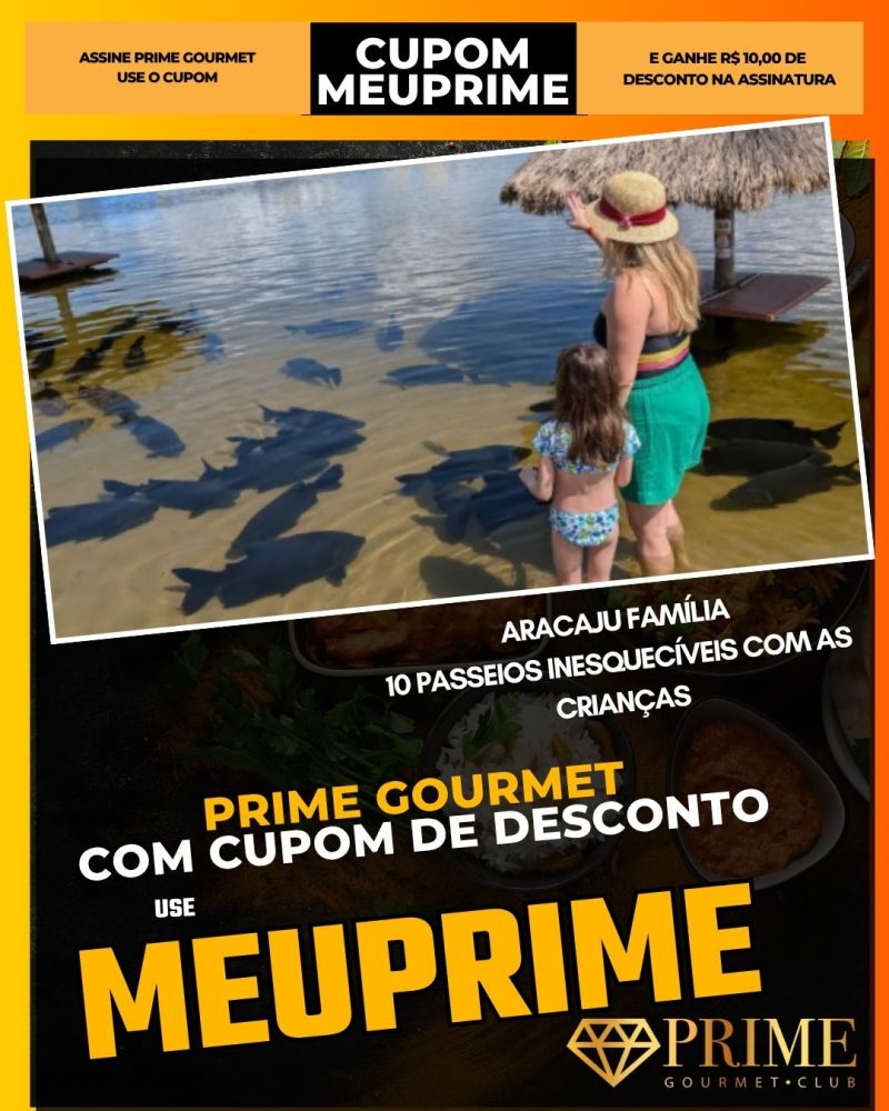 prime gourmet cupom meuprime aracaju família 10 passeios inesquecíveis com as crianças